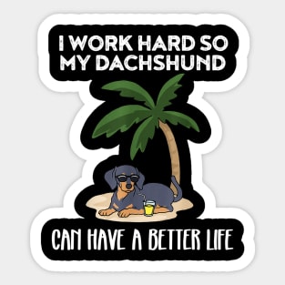 I Work Hard So My Dachshund Can Have A Better Life Sticker